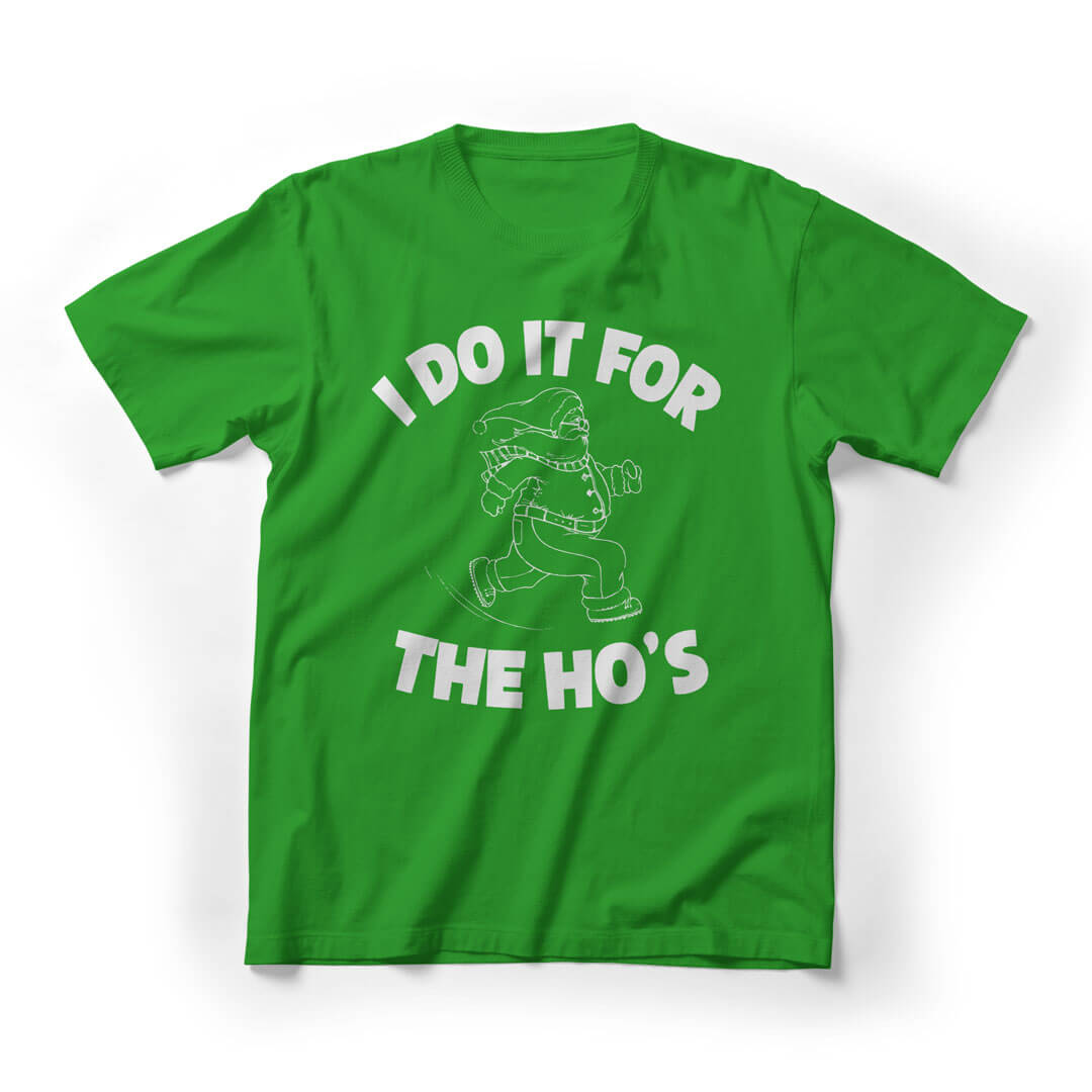 I Do It For The Ho's Christmas Funny Graphic Tee - green