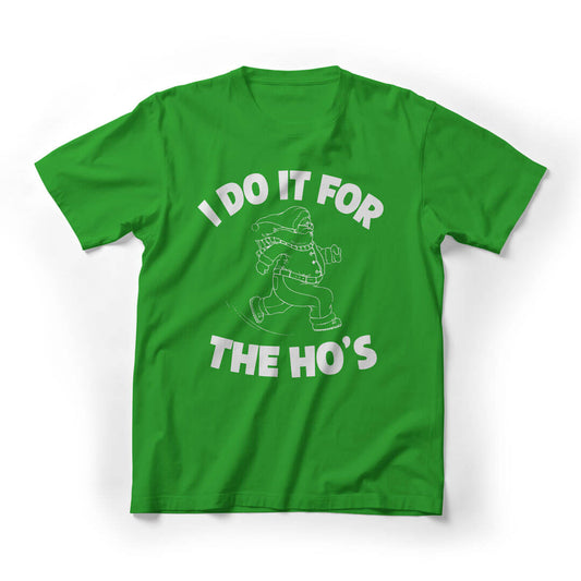 I Do It For The Ho's Christmas Funny Graphic Tee - green