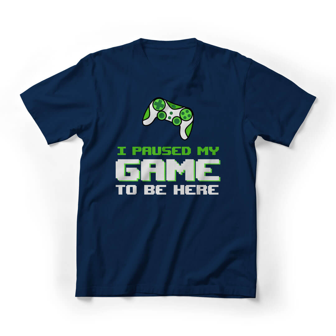 I Paused My Game To Be Here Funnny Graphic Tee - Navy