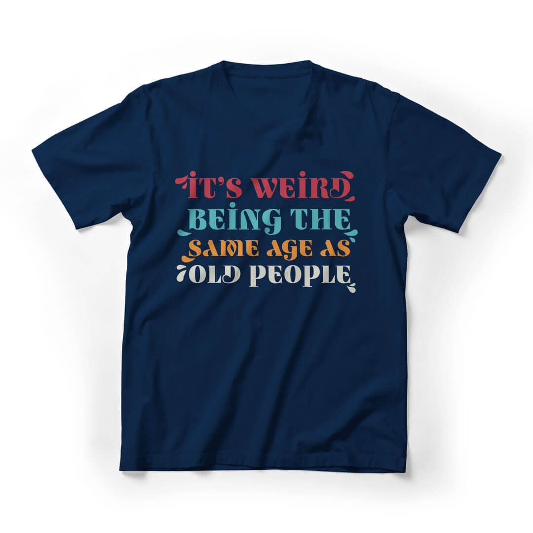 It's Weird Being The Same Age As Old People Graphic Tee - Navy