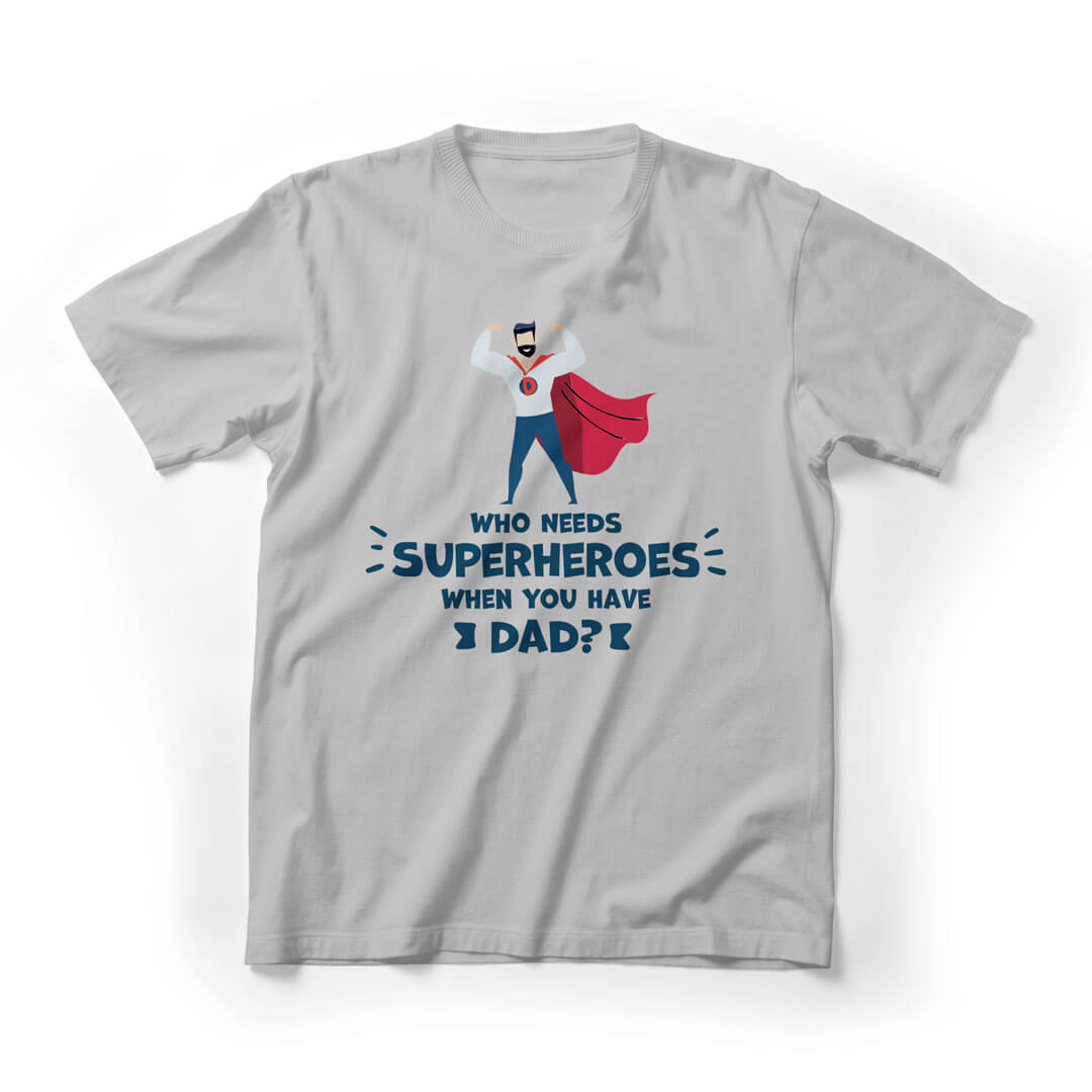 Who Needs Superhero When You Have Dad Graphic Tee - lightgrey