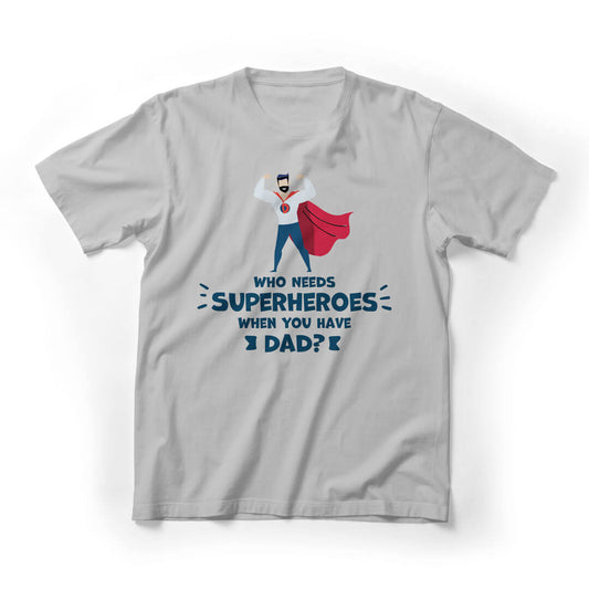 Who Needs Superhero When You Have Dad Graphic Tee - lightgrey
