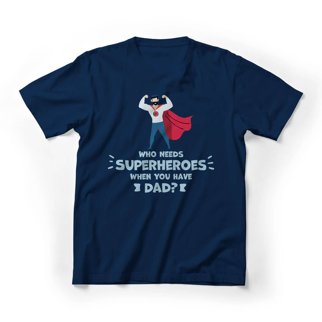 Who Needs Superhero When You Have Dad Graphic Tee - navy
